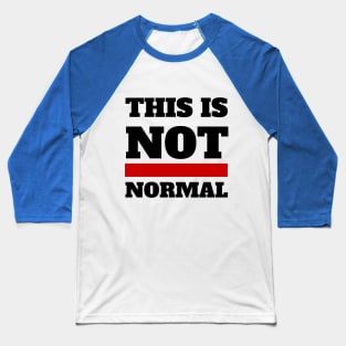 This is not normal. (black text) Baseball T-Shirt